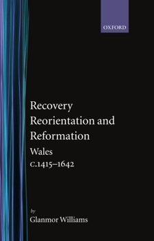 Recovery, Reorientation, and Reformation: Wales c.1415-1642 (History of Wales) - Book #3 of the Oxford History of Wales
