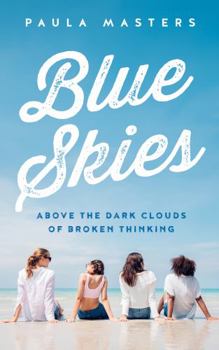 Paperback Blue Skies: Above The Dark Clouds Of Broken Thinking Book