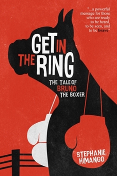 Paperback Get in the Ring: The Tale of Bruno the Boxer: A Fable About Living Your Dreams Book