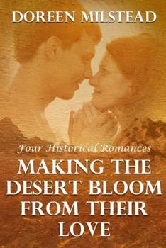 Paperback Making The Desert Bloom From Their Love: Four Historical Romances Book