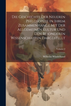 Paperback Die Geschichte Der Neueren Philosophie in Ihrem Zusammenhange Mit Der Allgemeinen Kultur Und Den Besonderen Wissenschaften Dargestellt; Volume 2 [German] Book