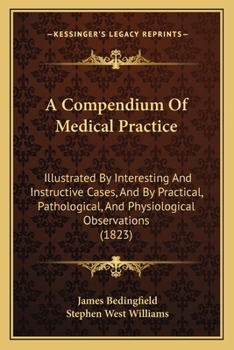 Paperback A Compendium Of Medical Practice: Illustrated By Interesting And Instructive Cases, And By Practical, Pathological, And Physiological Observations (18 Book