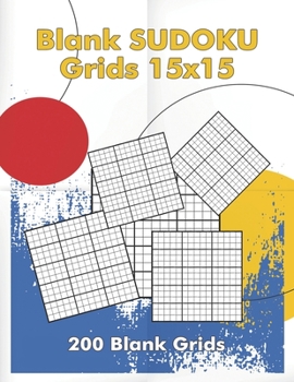 Paperback Blank Sudoku Grids 15x15, 200 Blank Grids: Blank Sudoku Book, Blank Puzzles [Large Print] Book