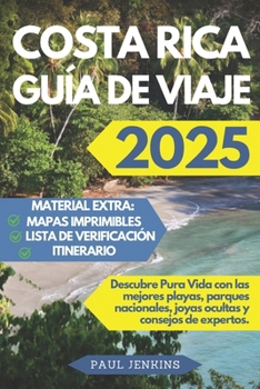 Costa Rica Guía De Viaje 2025: Descubre Pura Vida con las mejores playas, parques nacionales, joyas ocultas y consejos de expertos. (Spanish Edition)
