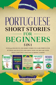 Paperback Portuguese Short Stories for Beginners 5 in 1: Over 500 Dialogues and Daily Used Phrases to Learn Portuguese in Your Car. Have Fun & Grow Your Vocabul Book