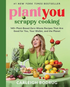 Hardcover Plantyou: Scrappy Cooking: 140+ Plant-Based Zero-Waste Recipes That Are Good for You, Your Wallet, and the Planet Book