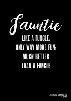 Fauntie Like A Funcle Only Way More Fun Much Better Than A Funcle: Journal, Notebook, Or Diary  | 120 Blank Lined Pages | 7" X 10" | Matte Finished Soft Cover