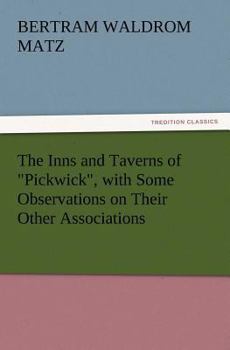 Paperback The Inns and Taverns of Pickwick, with Some Observations on Their Other Associations Book