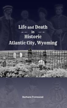 Hardcover Life and Death in Historic Atlantic City, Wyoming Book