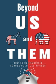 Paperback Beyond US and THEM: How to Communicate Across Political Divides Book