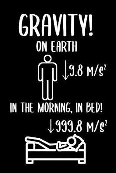 Paperback Gravity On Earth 9.8 m/s^2 In The Morning In Bed 999.8 m/s^2: 6 x 9 Dotted Dot Grid Notebook for Nerds, Physicists & Science Lover Book