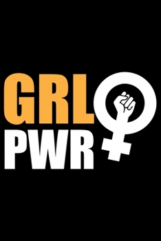 Paperback Grl Pwr: Feminist Journal Girl Power Notebook, Female Empowerment Journal Gifts, Female Power Feminism Feminist Notebook Journa Book