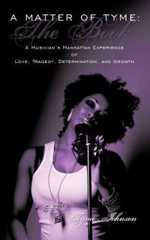 Paperback A Matter of Tyme: The Book: A Musician's Manhattan Experience of Love, Tragedy, Determination, and Growth Book