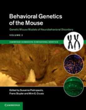 Behavioral Genetics of the Mouse: Volume 2, Genetic Mouse Models of Neurobehavioral Disorders - Book  of the Cambridge Handbooks in Behavioral Genetics