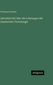 Hardcover Jahresbericht über die Leistungen der chemischen Technologie [German] Book