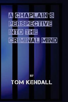 Paperback A Chaplain's Perspective into the Criminal Mind: Understanding and Working With the Criminal & Addictive Personality Book