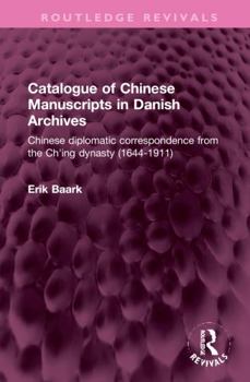 Hardcover Catalogue of Chinese Manuscripts in Danish Archives: Chinese Diplomatic Correspondence from the Ch'ing Dynasty (1644-1911) Book