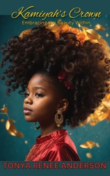 Hardcover Kamiyah's Crown: Embracing the Beauty Within: Embracing the Beauty Within Book