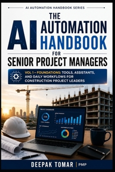 The AI Automation Handbook Series Volume 1: Foundations of AI Automation for Senior Project Managers