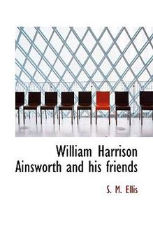 Paperback William Harrison Ainsworth and His Friends Book