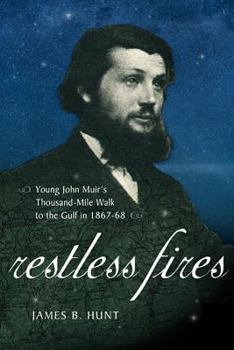 Hardcover Restless Fires: Young John Muir's Thousand-Mile Walk to the Gulf in 1867-68 Book