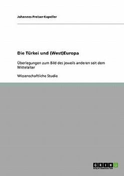 Paperback Die Türkei und (West)Europa: Überlegungen zum Bild des jeweils anderen seit dem Mittelalter [German] Book