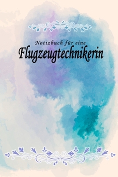 Notizbuch für eine Flugzeugtechnikerin: Notizbuch, Tagebuch oder Journal mit handgemaltem Blumen auf  Cover und linierten Seiten | 109 Seiten | ... Größe (6" x 9" - ca. Din-A5) (German Edition)
