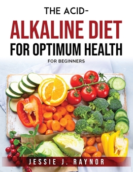 Paperback The Acid-Alkaline Diet for Optimum Health: For beginners Book