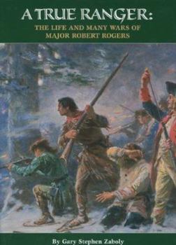 Hardcover A True Ranger: The Life And Many Wars of Major Robert Rogers Book