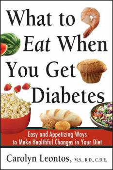 Paperback What to Eat When You Get Diabetes: Easy and Appetizing Ways to Make Healthful Changes in Your Diet Book