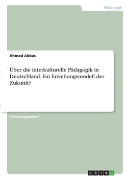 Paperback Über die interkulturelle Pädagogik in Deutschland. Ein Erziehungsmodell der Zukunft? [German] Book