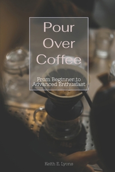 Paperback Pour Over Coffee: From Beginner to Advanced Enthusiast Book