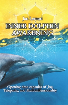 Paperback Inner Dolphin Awakening: Opening Time Capsules of Joy, Telepathy and Multidimensionality Book