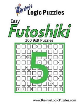 Paperback Brainy's Logic Puzzles Easy Futoshiki #5: 200 9x9 Puzzles Book