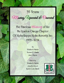 Paperback 35 Years Moving Upward & Onward: The Timeless HERstory of the Mu Upsilon Omega Chapter of Alpha Kappa Alpha Sorority, Inc., 1979-2014 Book