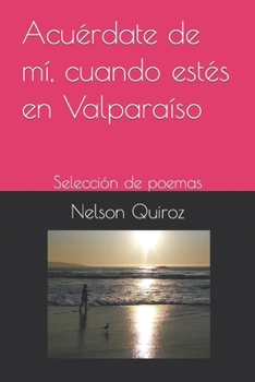 Paperback Acuérdate de mí, cuando estés en Valparaíso: Selección de poemas [Spanish] Book