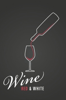 Wine Red and White: Wine Notebook and Diary 110 Pages (6x9)