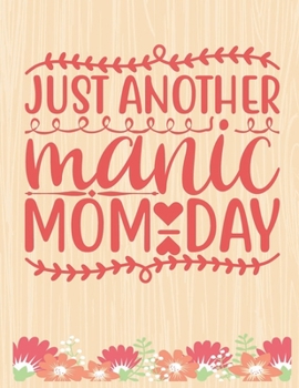 Just another manic mom-day: Lined Journal: Journal Notebook Diary: Best Gift for Moms, Daily Moments and Milestones | A Classic Ruled/Lined Composition Book/Journal To Write Anything