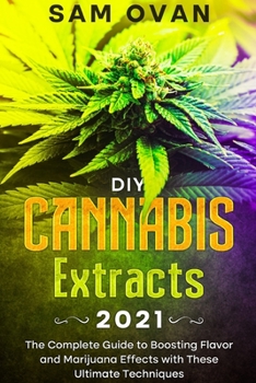 Paperback DIY Cannabis Extracts 2021: The Complete Guide to Boosting Flavor and Marijuana Effects with these Ultimate Techniques Book