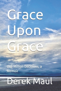 Paperback Grace Upon Grace: One Million Decisions, a Memoir Book