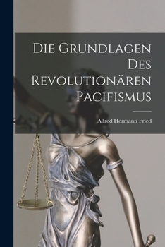 Paperback Die Grundlagen Des Revolutionären Pacifismus [German] Book