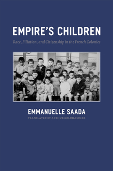 Hardcover Empire's Children: Race, Filiation, and Citizenship in the French Colonies Book
