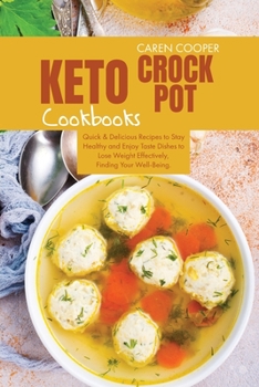 Paperback Keto Crock-Pot Cookbooks: Quick and Delicious Recipes to Stay Healthy and Enjoy Taste Dishes to Lose Weight Effectively, Finding Your Well-Being Book