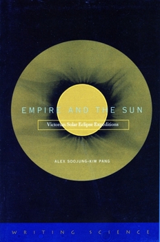 Hardcover Empire and the Sun: Victorian Solar Eclipse Expeditions Book