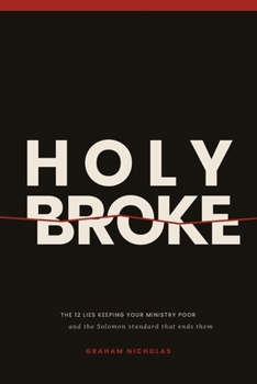 Holy Broke: The 12 lies keeping your ministry poor