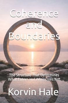 Paperback Coherence and Boundaries: The Structure That Determines What Enters and What Does Not Book