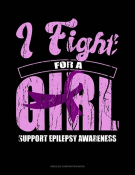 Paperback I Fight For A Girl Support Epilepsy Awareness: Unruled Composition Book