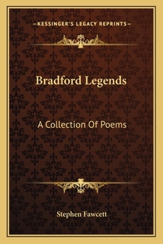 Bradford Legends: A Collection of Poems (Classic Reprint)