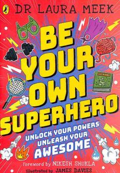 Paperback Be Your Own Superhero: Unlock Your Powers. Unleash Your Awesome. Book