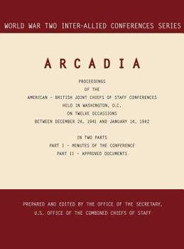 Hardcover Arcadia: Washington, D.C., 24 December 1941-14 January 1942 (World War II Inter-Allied Conferences series) Book